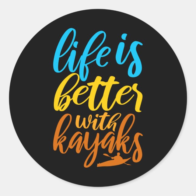 Life Is Better With Kayaks Funny Kayaking Kayak Classic Round Sticker (Front)