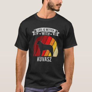 Life Is Better With Kuvasz Dog Lovers T-Shirt