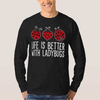 Life Is Better With Ladybugs T-Shirt
