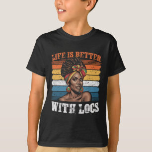 Life Is Better With Locs Black Women Melanin Afric T-Shirt