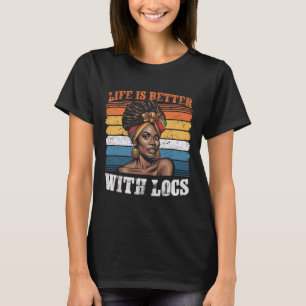 Life Is Better With Locs Black Women Melanin Afric T-Shirt