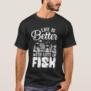 Life is better with lots of Fish T-Shirt