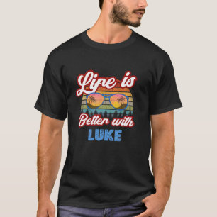 Life Is Better With Luke Funny Men/Boy/Baby Name I T-Shirt
