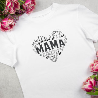 Life is Better with Mama T-Shirt