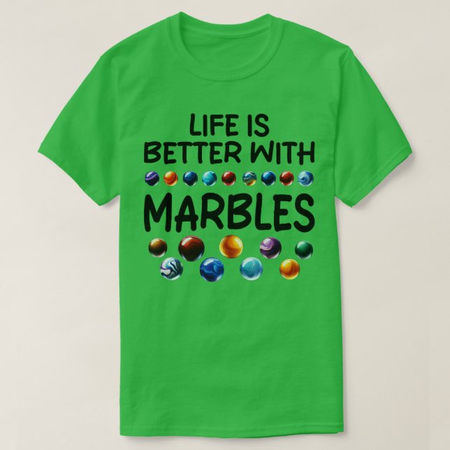 LIFE IS BETTER WITH MARBLES 1 T-Shirt (Design Front)
