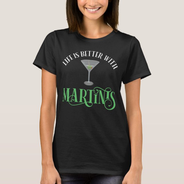 Life Is Better With Martinis T-Shirt (Front)