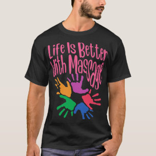 Life Is Better With Massage 2 T-Shirt