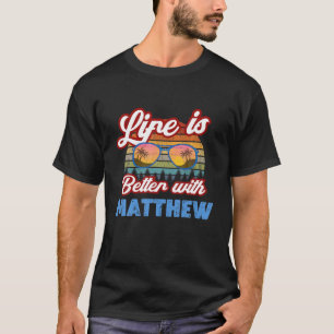 Life Is Better With Matthew Funny Men/Boy/Baby Nam T-Shirt