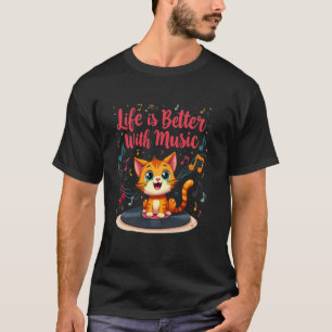 Life Is Better With Music Funny Musician Cat lover T-Shirt