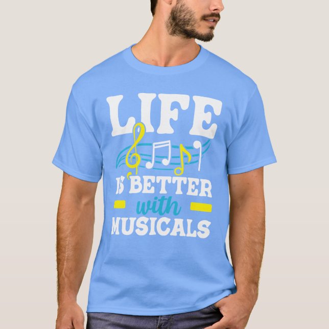 Life Is Better With Musicals Musician Music Lover  T-Shirt (Front)
