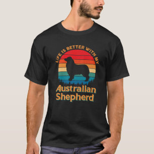 Life Is Better With My Australian Shepherd Dog Lov T-Shirt