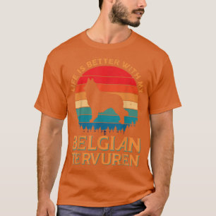 Life is Better With My Belgian Tervuren Dog Lover T-Shirt