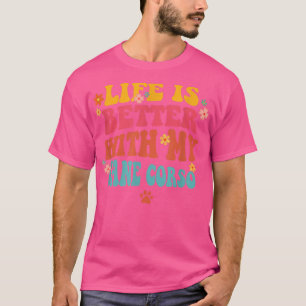 Life Is Better With My Cane Corso Mum Groovy Dog L T-Shirt