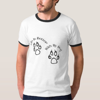 Life Is Better With My Dog T-Shirt