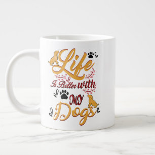 Life Is better With My Dogs Large Coffee Mug