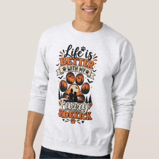 Life Is Better With My Furry Sidekick Sweatshirt