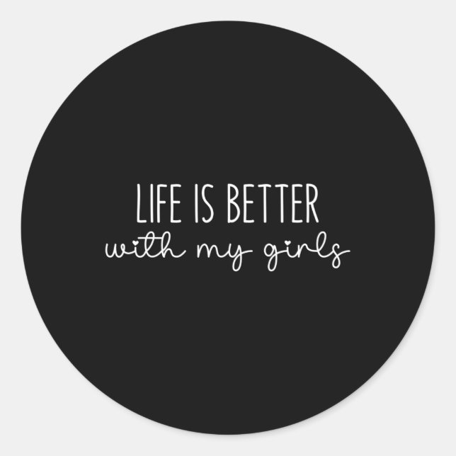 Life Is Better With My Girls For Women Mom Mother' Classic Round Sticker (Front)