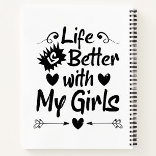 Life is Better with My Girls Notebook