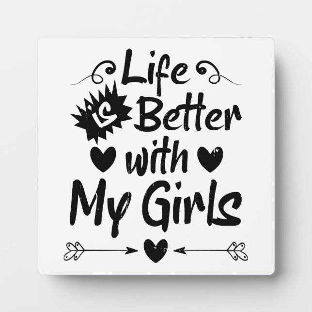 Life is Better with My Girls Plaque (Front)