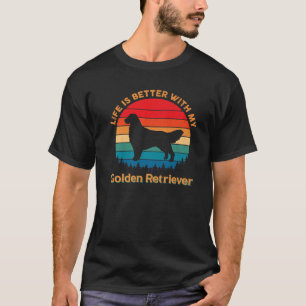 Life Is Better With My Golden Retriever Dog Lover T-Shirt