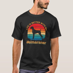 Life Is Better With My Weimaraner Dog Lover T-Shirt