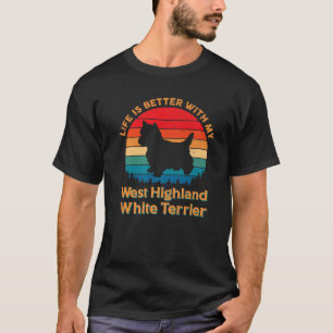 Life Is Better With My West Highland White Terrier T-Shirt