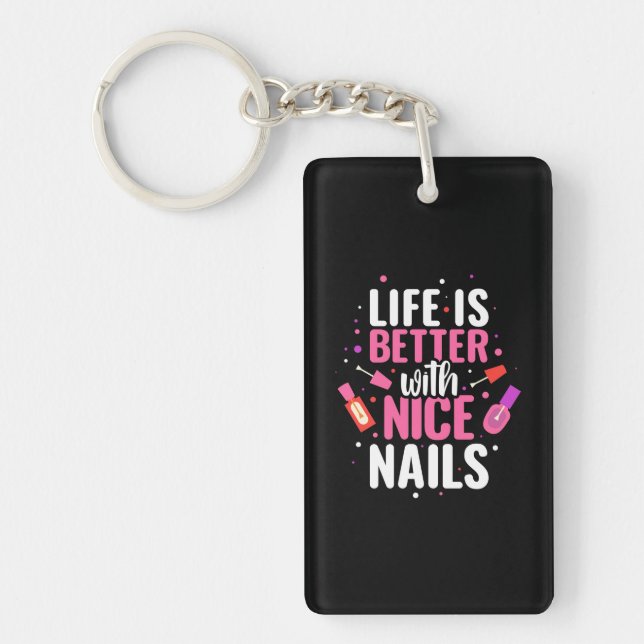 Life Is Better With Nice Nails Key Ring (Front)