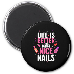 Life Is Better With Nice Nails Magnet