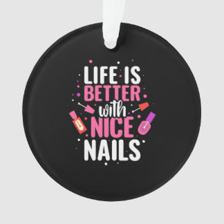 Life Is Better With Nice Nails Ornament