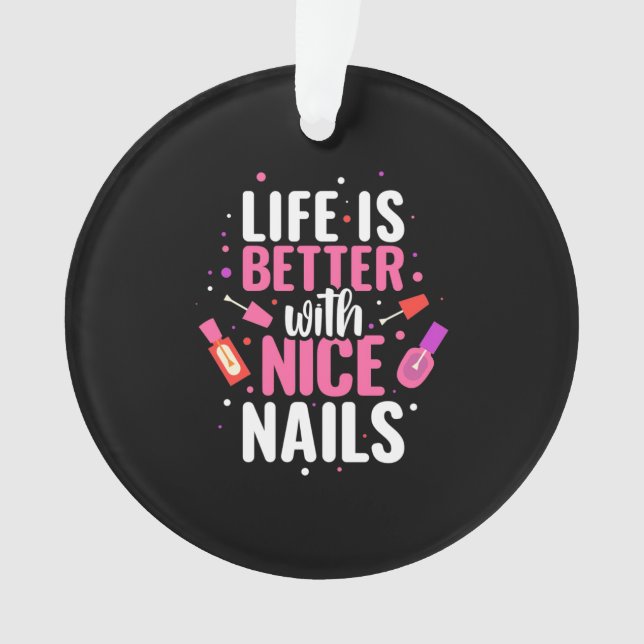 Life Is Better With Nice Nails Ornament (Front)