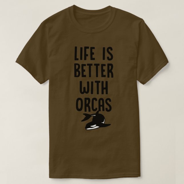Life Is Better With Orcas Funny Cute Orca Killer W T-Shirt (Design Front)