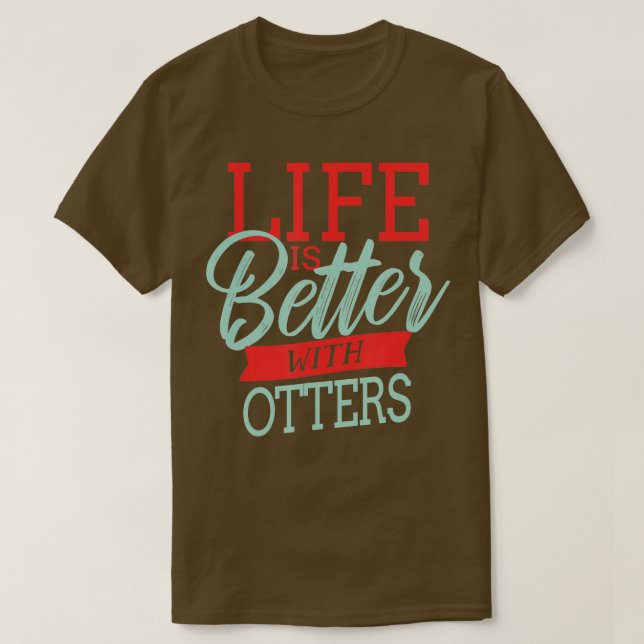 Life Is Better With Otters  - 2  T-Shirt (Design Front)