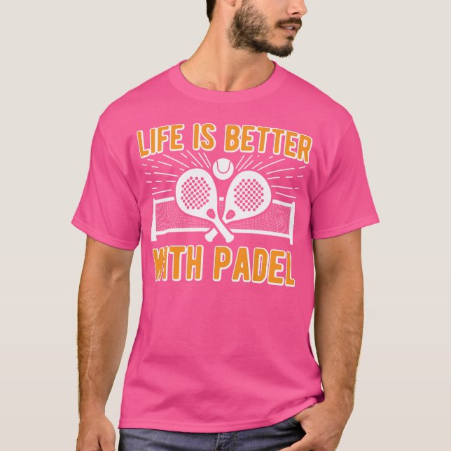Life Is Better With Padel Funny Racket Ball Sports T-Shirt (Front)