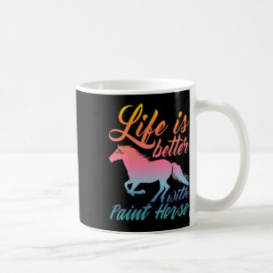 Life Is Better With Paint Horse Equestrians Coffee Mug