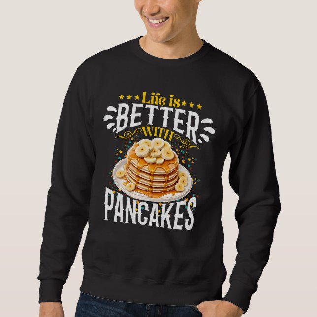 life is better with pancakes sweatshirt (Front)