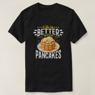life is better with pancakes T-Shirt
