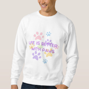  Life is Better with Paws   Cute Pet Lover Design Sweatshirt