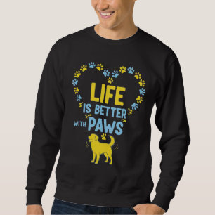 Life is Better with Paws Sweatshirt
