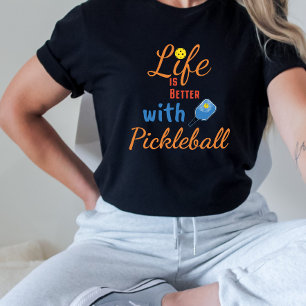 Life is Better with Pickleball T-Shirt