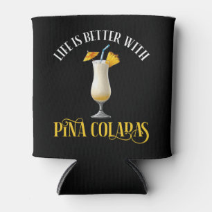 Life Is Better With Pina Coladas Can Cooler