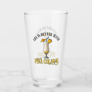 Life Is Better With Pina Coladas Glass