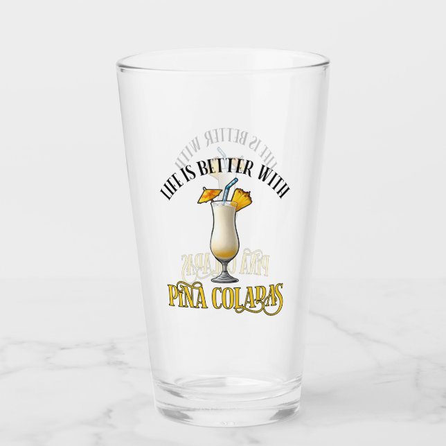 Life Is Better With Pina Coladas Glass (Front)