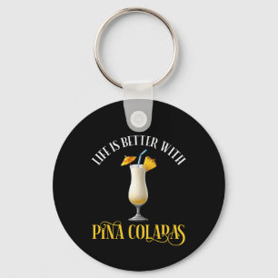 Life Is Better With Pina Coladas Key Ring