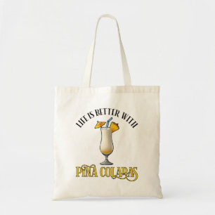 Life Is Better With Pina Coladas Tote Bag