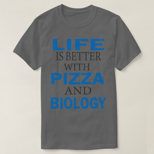 life is better with pizza and biology 4 T-Shirt (Design Front)