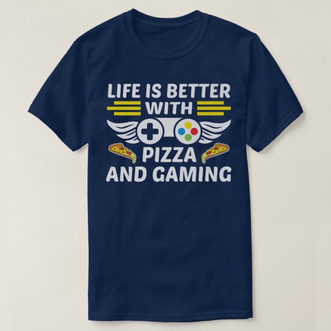 Life Is Better With Pizza And Gaming Video Game Pl T-Shirt (Design Front)