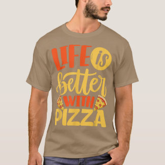 Life Is Better With Pizza Pizza Lover Eating Itali T-Shirt