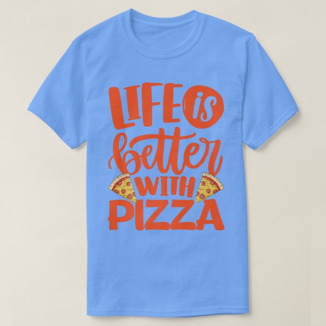 Life Is Better With Pizza Pizza Lover Eating Itali T-Shirt (Design Front)