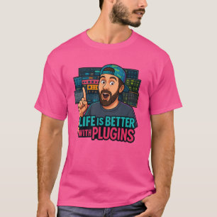 Life Is Better With Plugins – Music Producer Tee