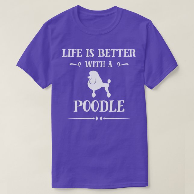 Life is better with Poodle  T-Shirt (Design Front)